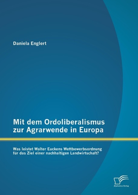 Cover: 9783842898950 | Mit dem Ordoliberalismus zur Agrarwende in Europa: Was leistet...