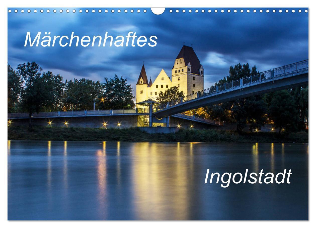 Cover: 9783383144516 | Märchenhaftes Ingolstadt (Wandkalender 2024 DIN A3 quer), CALVENDO...