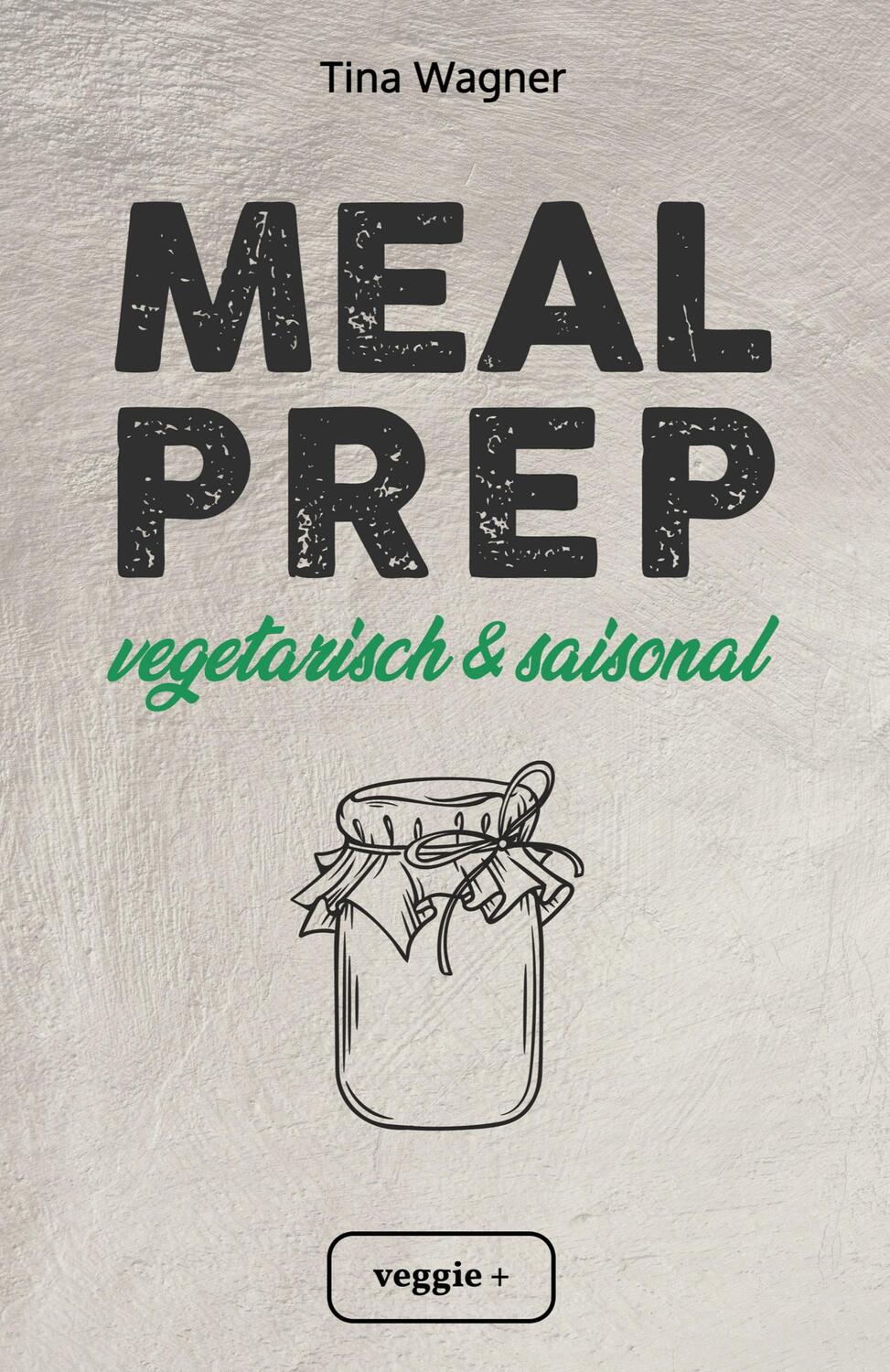 Cover: 9783985970308 | Meal Prep - vegetarisch und saisonal | Tina Wagner | Taschenbuch
