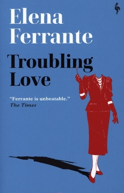 Cover: 9781787704664 | Troubling Love | The first novel by the author of My Brilliant Friend