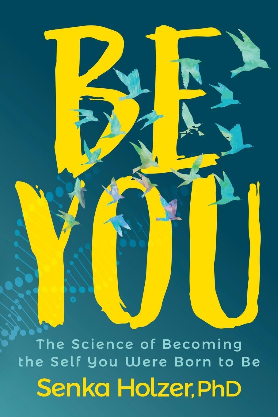 Cover: 9781631956072 | Be You | The Science of Becoming the Self You Were Born to Be | Holzer