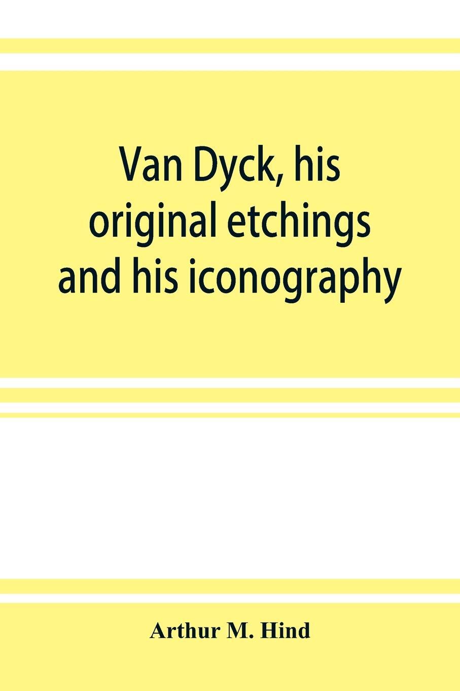 Cover: 9789353922764 | Van Dyck, his original etchings and his iconography | Arthur M. Hind