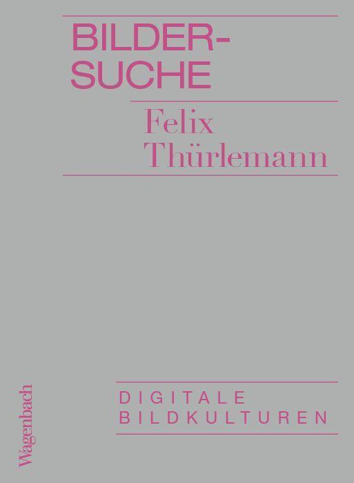 Cover: 9783803137487 | Bildersuche | Digitale Bildkulturen | Felix Thürlemann | Taschenbuch