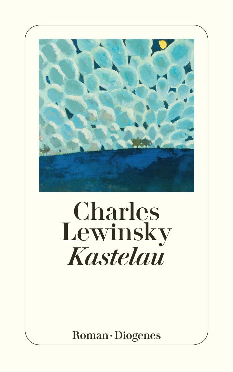 Cover: 9783257245936 | Kastelau | Charles Lewinsky | Taschenbuch | Diogenes Taschenbücher
