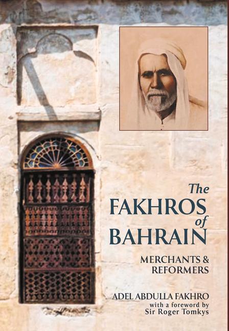 Cover: 9781908531209 | The Fakhros of Bahrain | Merchants and Reformers | Adel Abdulla Fakhro