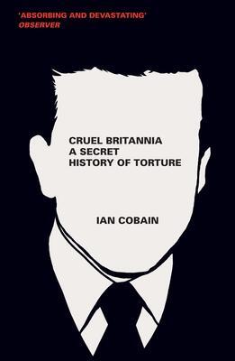 Cover: 9781846273346 | Cruel Britannia | A Secret History of Torture | Ian Cobain | Buch