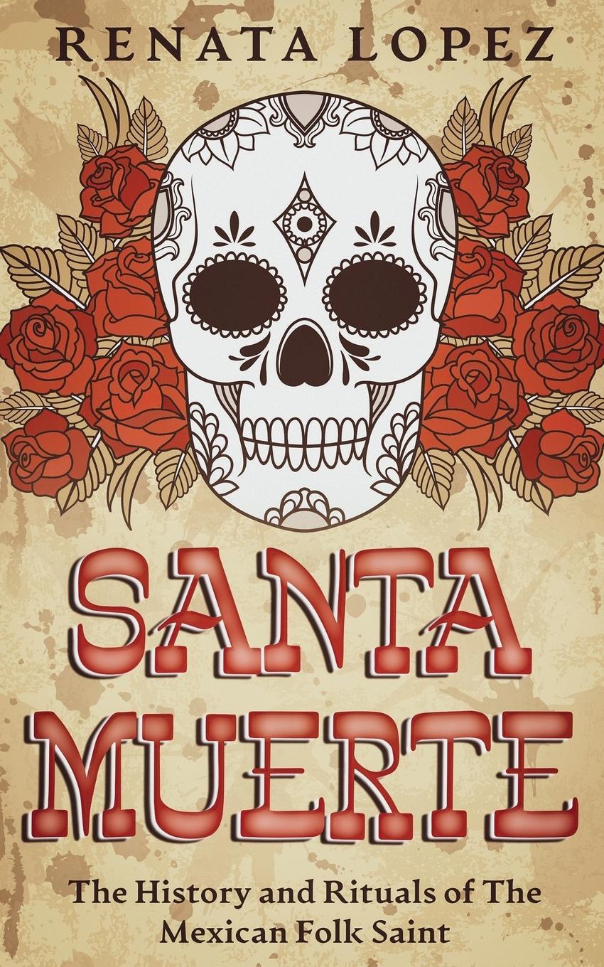 Cover: 9780645265736 | Santa Muerte | The History and Rituals of the Mexican Folk Saint
