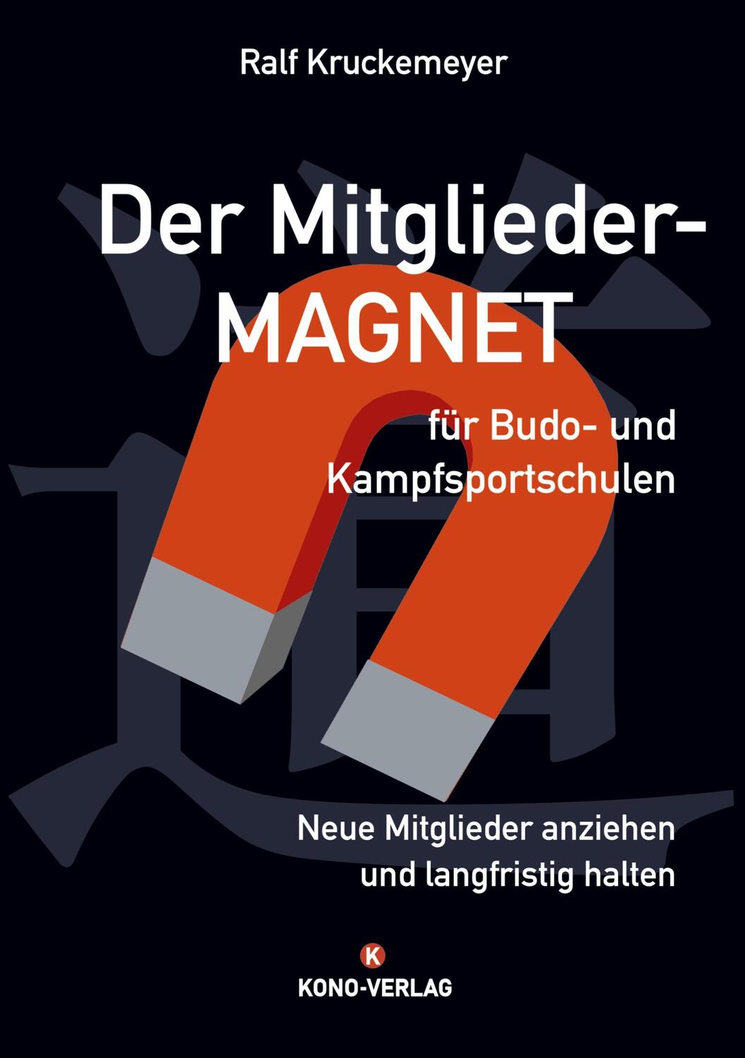 Cover: 9783910555099 | Der Mitglieder-Magnet für Budo- und Kampfsportschulen | Kruckemeyer
