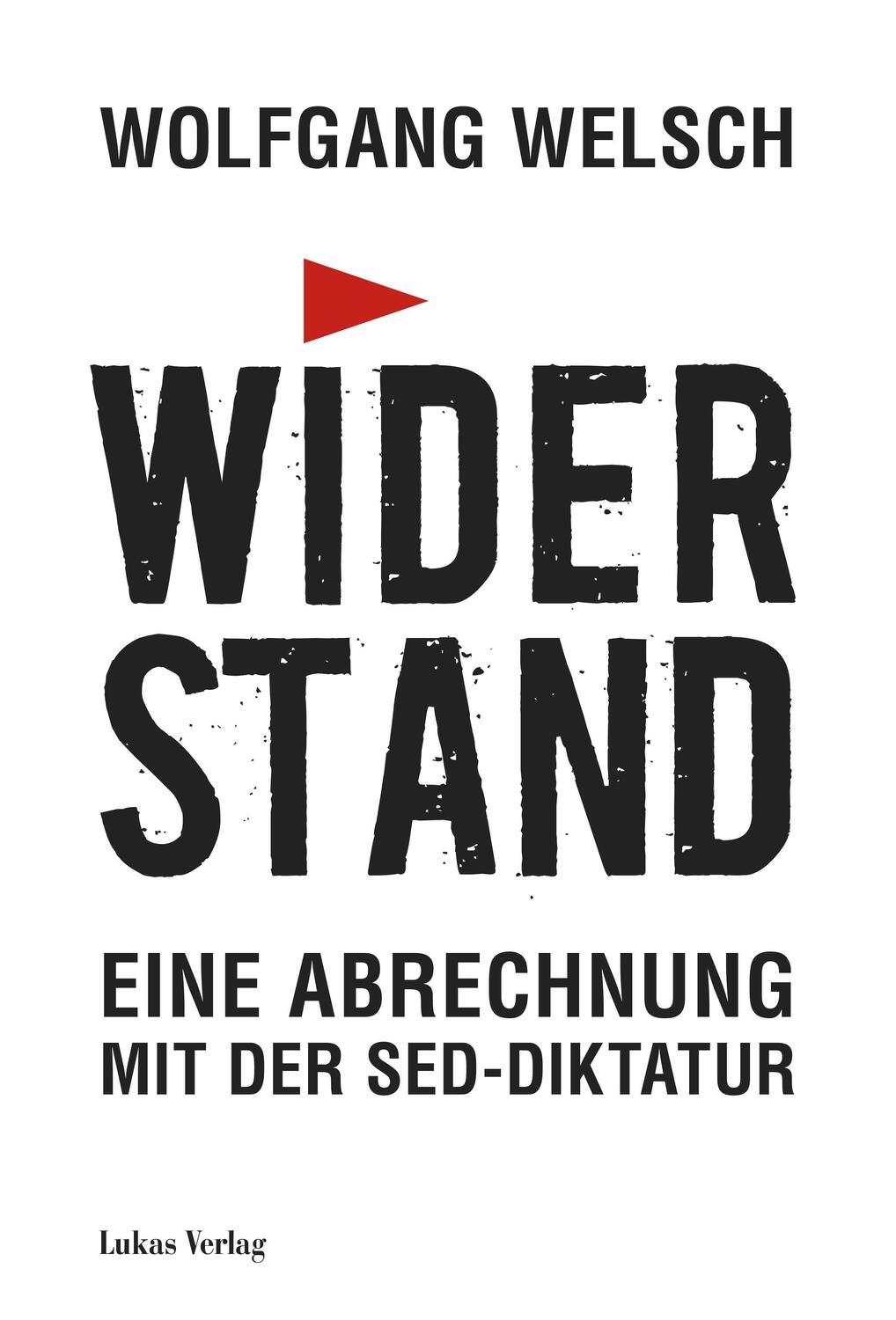 Cover: 9783867323925 | Widerstand | Eine Abrechnung mit der SED-Diktatur | Wolfgang Welsch