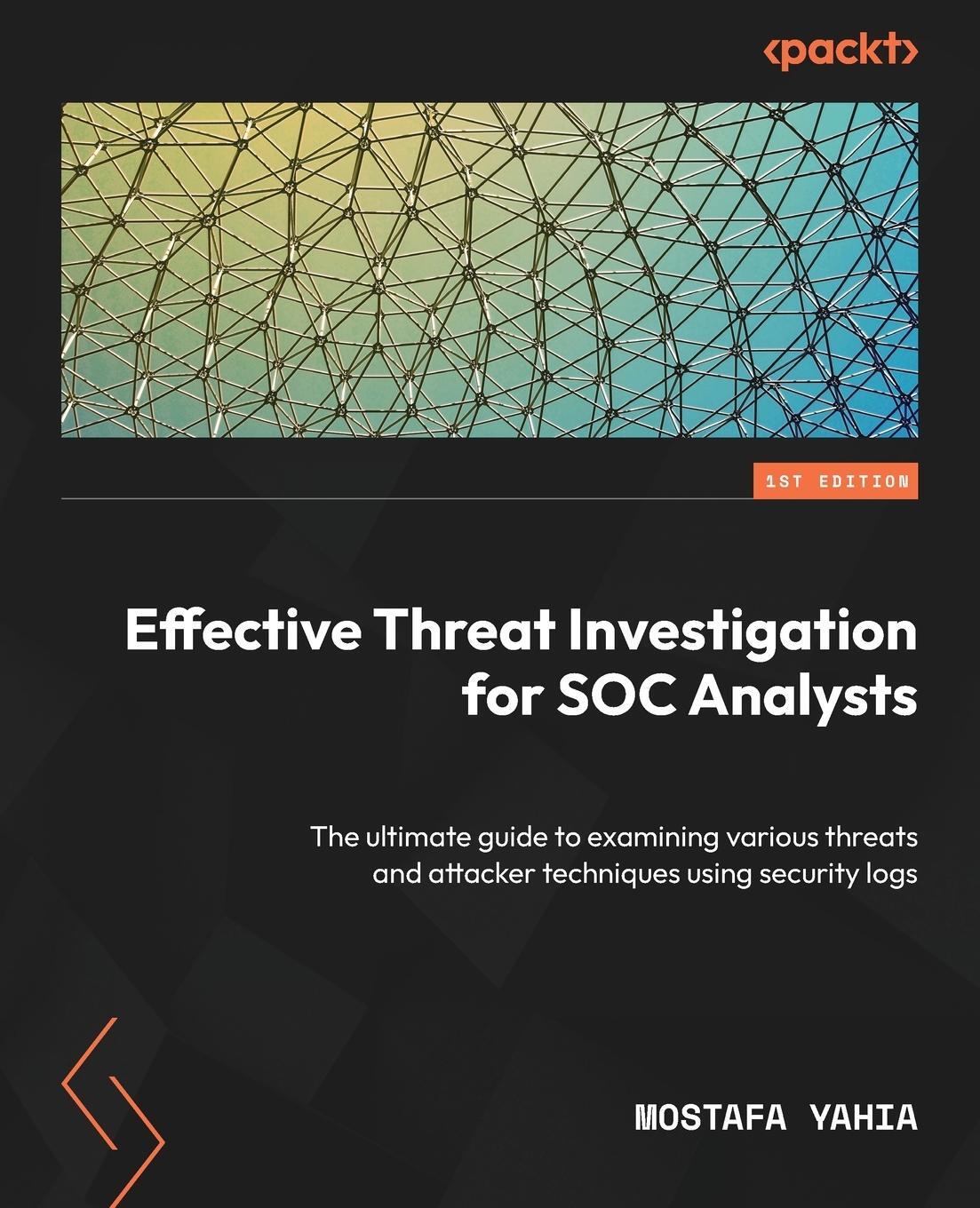 Cover: 9781837634781 | Effective Threat Investigation for SOC Analysts | Mostafa Yahia | Buch