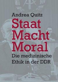 Cover: 9783863312428 | Staat, Macht, Moral | Die medizinische Ethik in der DDR | Andrea Quitz