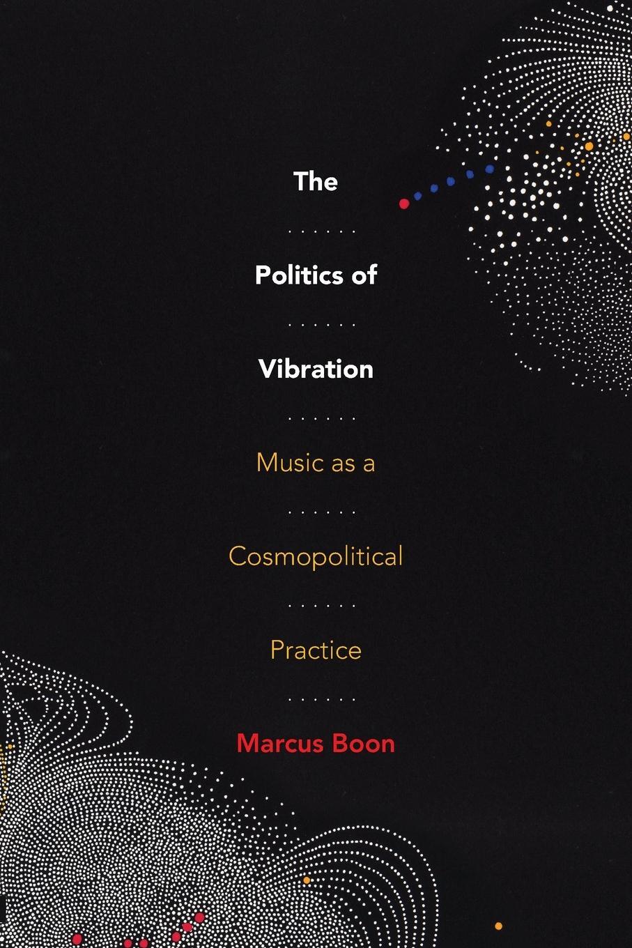 Cover: 9781478018391 | The Politics of Vibration | Music as a Cosmopolitical Practice | Boon