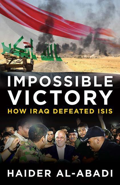 Cover: 9781785907357 | Impossible Victory: How Iraq Defeated Isis | Haider Al-Abadi | Buch
