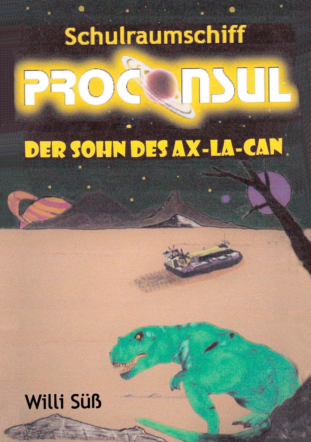 Cover: 9783738658125 | Schulraumschiff Proconsul | Der Sohn des Ax-La-Can | Willi Süß | Buch