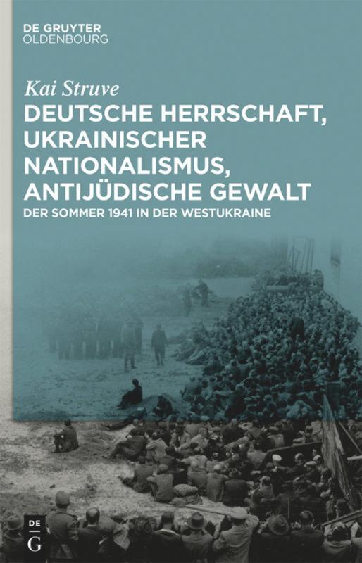 Cover: 9783110359985 | Deutsche Herrschaft, ukrainischer Nationalismus, antijüdische Gewalt