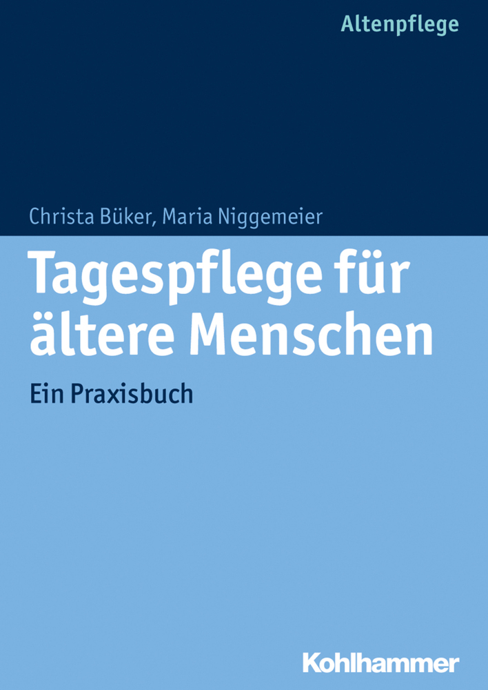 Cover: 9783170234543 | Tagespflege für ältere Menschen | Ein Praxisbuch | Büker (u. a.)
