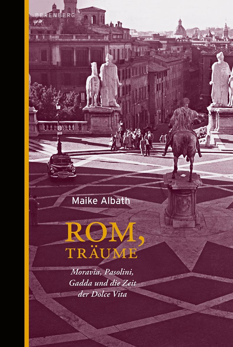 Cover: 9783937834658 | Rom, Träume | Moravia, Pasolini, Gadda und die Zeit der Dolce Vita