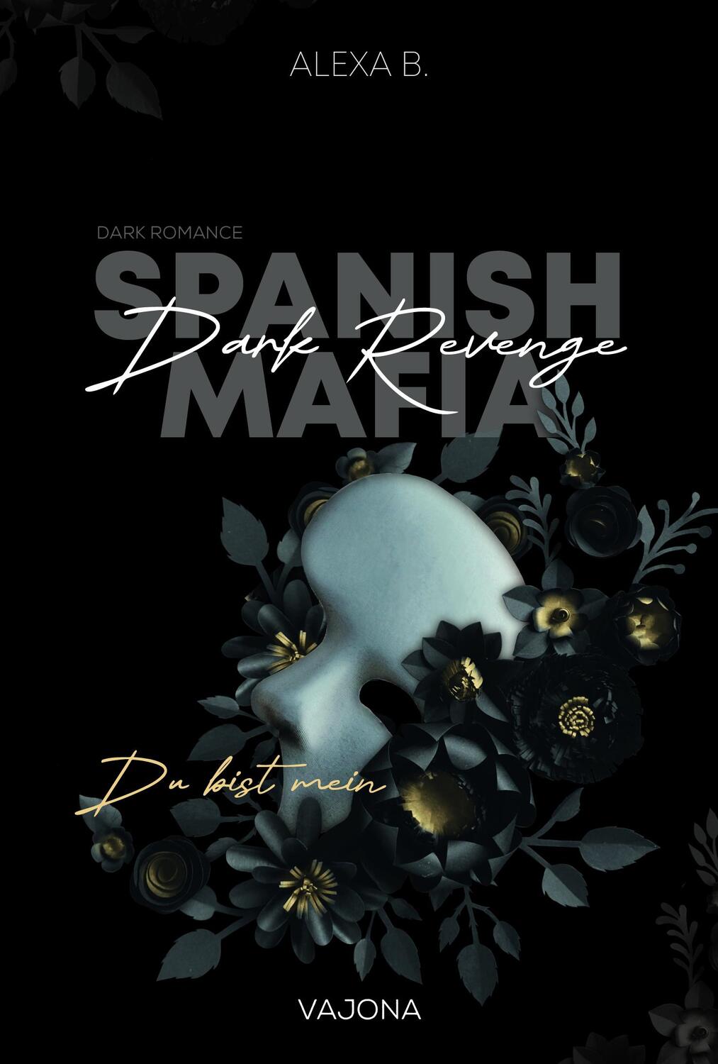 Cover: 9783987182426 | Dark Revenge (Spanish Mafia 1) | Du bist mein | Alexa B. | Taschenbuch