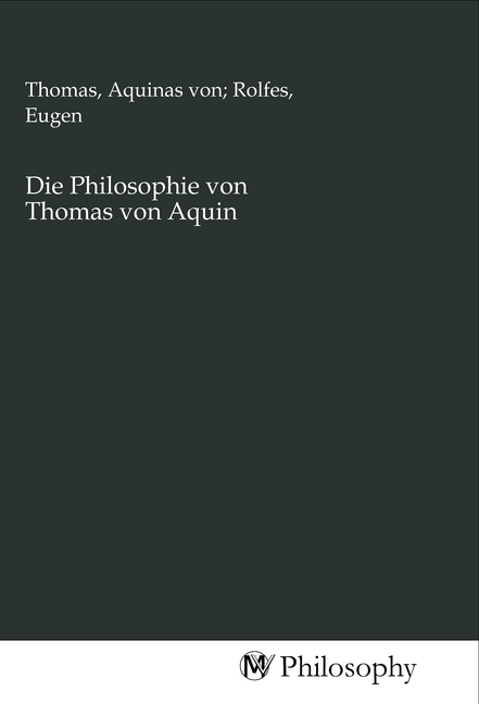 Cover: 9783968800271 | Die Philosophie von Thomas von Aquin | Thomas von Aquin | Taschenbuch