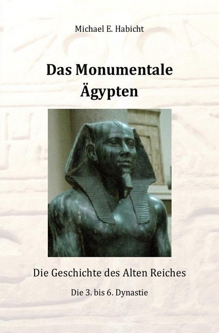 Cover: 9783746754499 | Das Monumentale Ägypten | Die Geschichte des Alten Reiches | Habicht