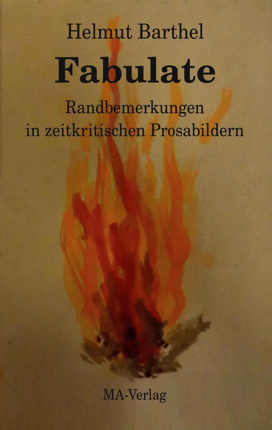 Cover: 9783925718403 | Fabulate | Randbemerkungen in zeitkritischen Prosabildern | Barthel