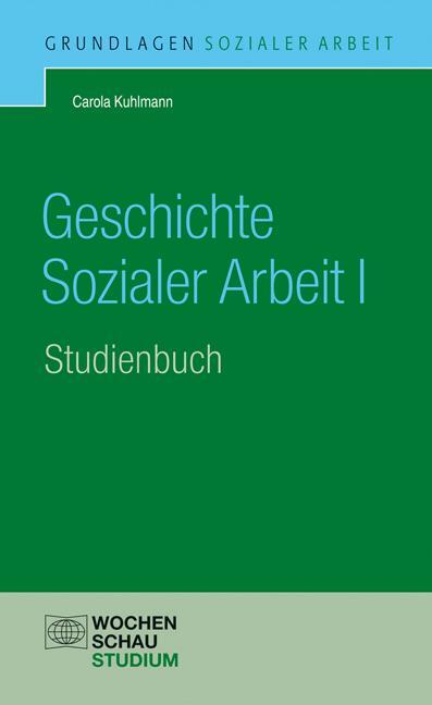 Cover: 9783899748604 | Geschichte der Sozialen Arbeit. Band 1 | Carola Kuhlmann | Taschenbuch