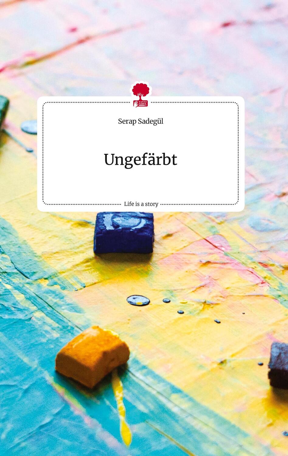 Cover: 9783710812866 | Ungefärbt. Life is a Story - story.one | Serap Sadegül | Buch