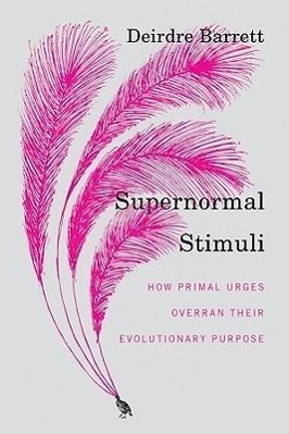 Cover: 9780393068481 | Supernormal Stimuli: How Primal Urges Overran Their Evolutionary...