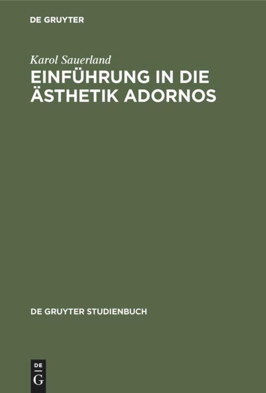 Cover: 9783110071672 | Einführung in die Ästhetik Adornos | Karol Sauerland | Buch | 172 S.