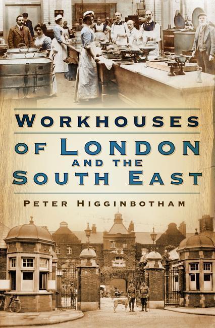 Cover: 9780750987776 | Workhouses of London and the South East | Peter Higginbotham | Buch
