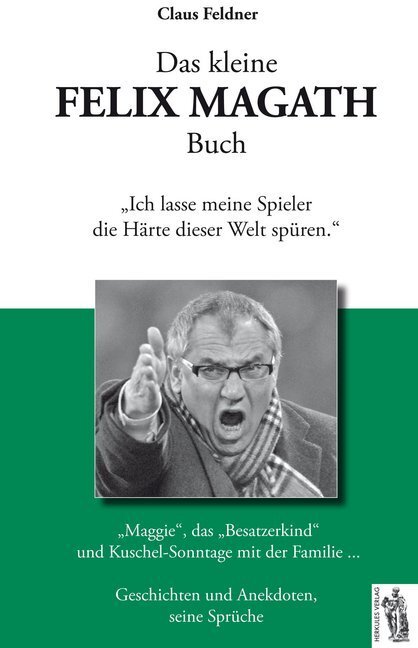 Cover: 9783941499805 | Das kleine Felix Magath Buch | Claus Feldner | Buch | 2013 | Herkules