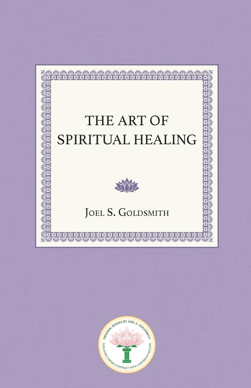 Cover: 9781939542687 | The Art of Spiritual Healing | Joel S. Goldsmith | Taschenbuch | 2018