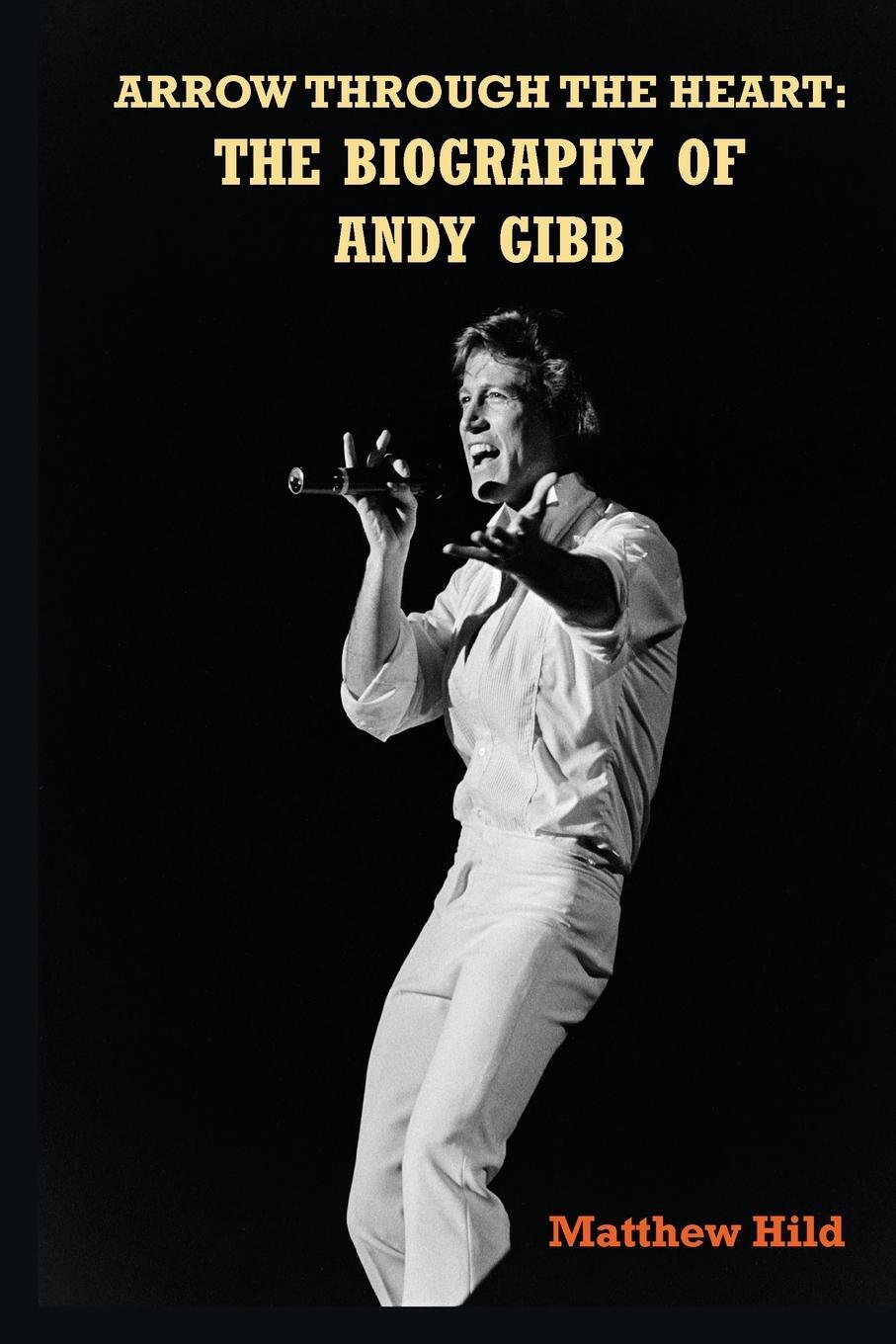 Cover: 9781629339207 | Arrow Through the Heart | The Biography of Andy Gibb | Matthew Hild