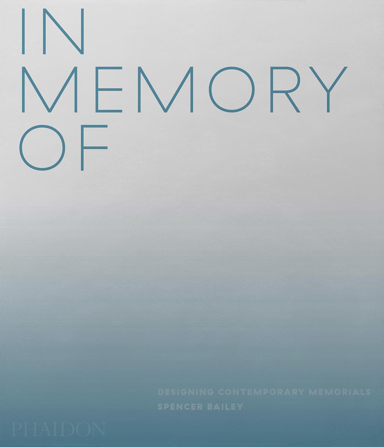 Cover: 9781838661441 | In Memory Of | Designing Contemporary Memorials | Spencer Bailey