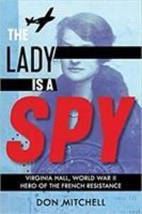 Cover: 9781407191386 | The Lady is a Spy: Virginia Hall, World War II's Most Dangerous...