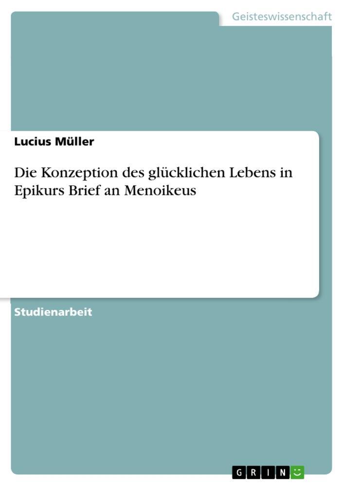 Cover: 9783668874831 | Die Konzeption des glücklichen Lebens in Epikurs Brief an Menoikeus