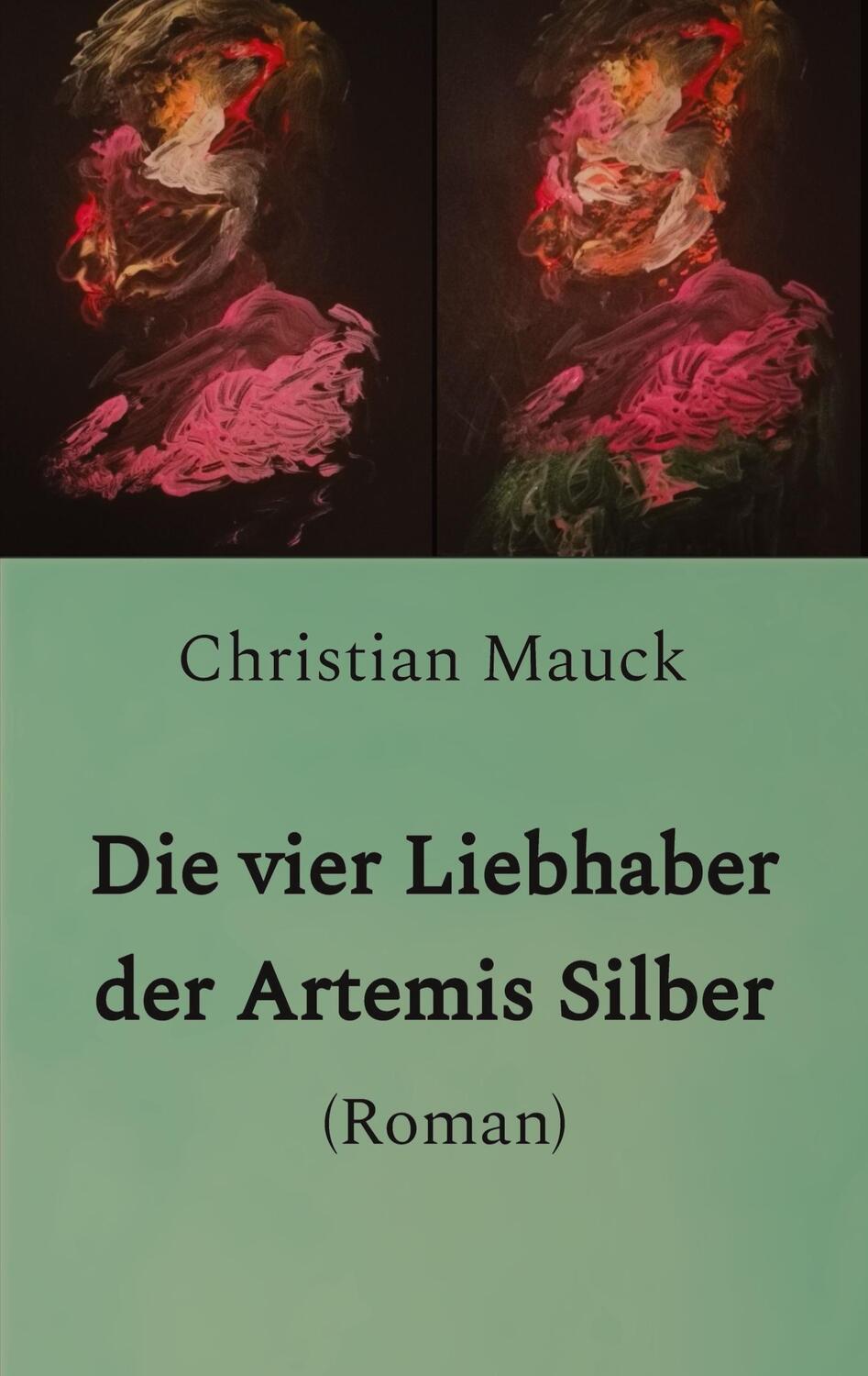 Cover: 9783347675636 | Die vier Liebhaber der Artemis Silber | Christian Mauck | Taschenbuch