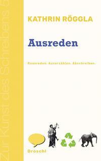 Cover: 9783990591086 | Ausreden | Rausreden Auserzählen Abschreiben | Kathrin Röggla | Buch