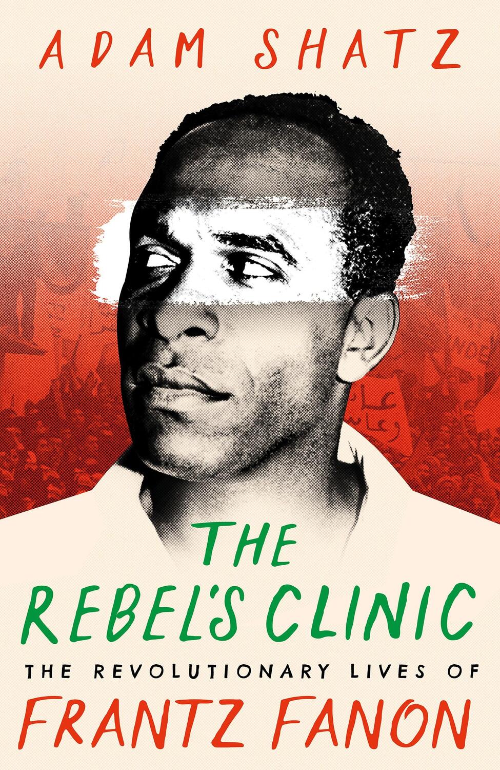 Cover: 9781035900046 | The Rebel's Clinic | The Revolutionary Lives of Frantz Fanon | Shatz