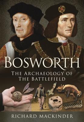 Cover: 9781399010528 | Bosworth | The Archaeology of the Battlefield | Richard Mackinder