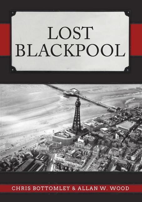 Cover: 9781445685335 | Lost Blackpool | Allan W. Wood (u. a.) | Taschenbuch | Englisch | 2019