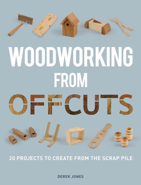 Cover: 9781861088833 | Woodworking from Offcuts | 20 Projects to Create from the Scrap Pile