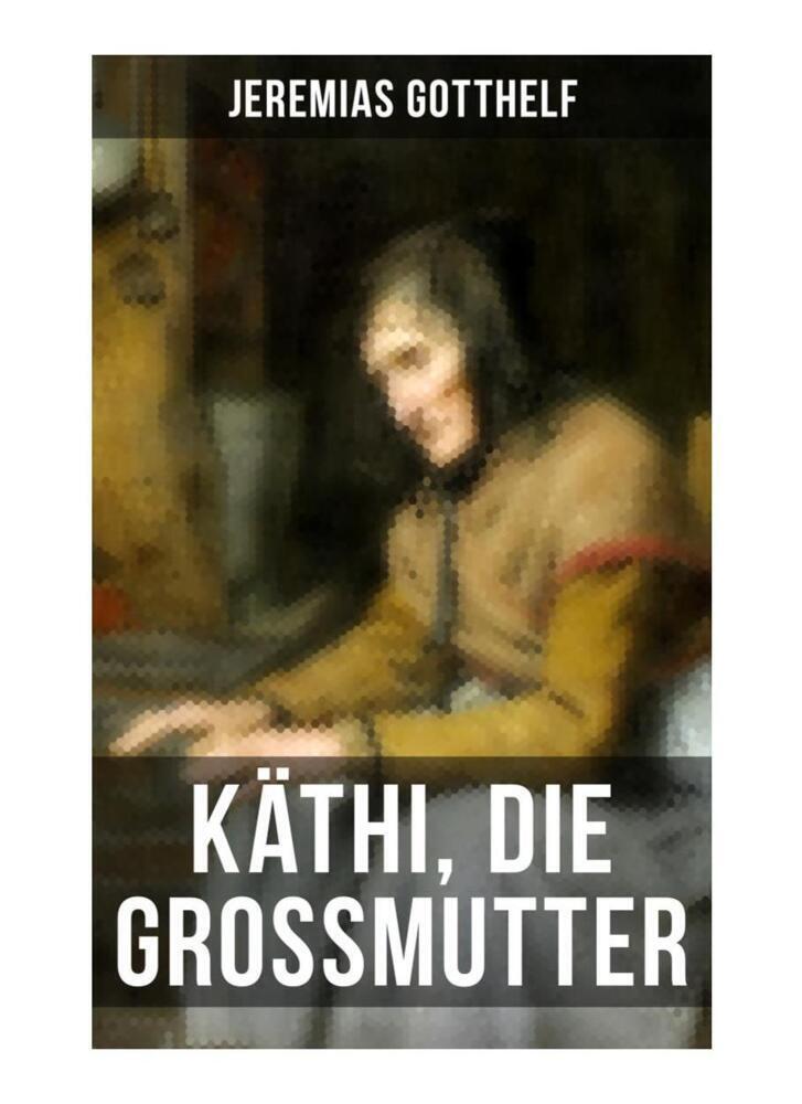 Cover: 9788027264681 | Käthi, die Grossmutter | Jeremias Gotthelf | Taschenbuch