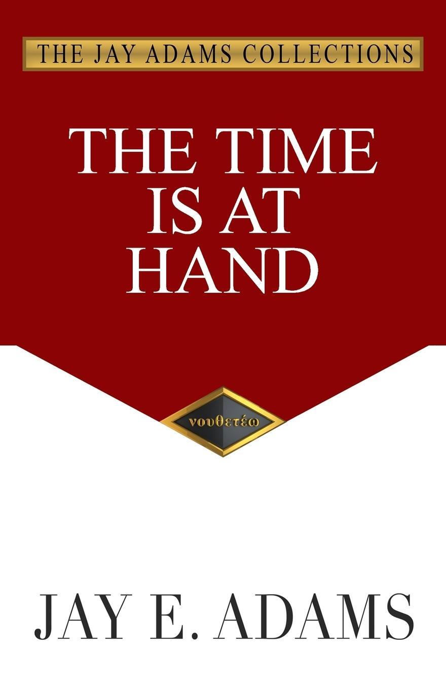 Cover: 9781949737349 | The Time Is at Hand | Jay E. Adams | Taschenbuch | Paperback | 2021