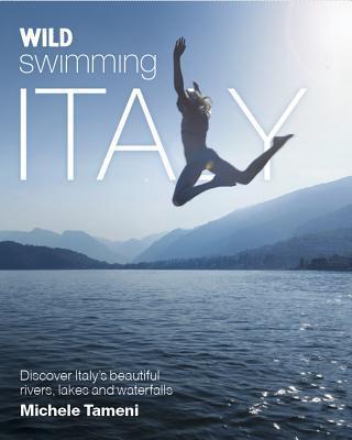 Cover: 9780957157354 | Wild Swimming Italy: Discover the Most Beautiful Rivers, Lakes,...