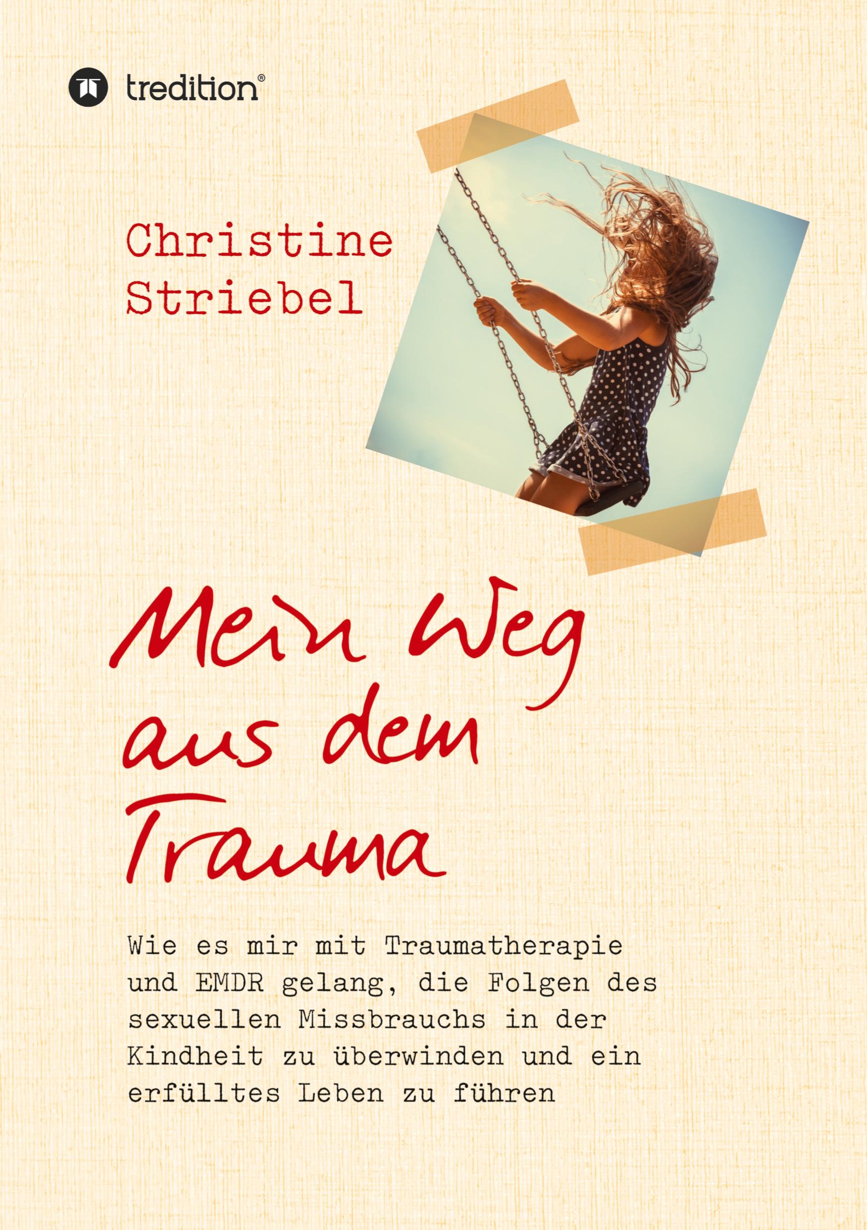 Cover: 9783748270997 | Mein Weg aus dem Trauma | Christine Striebel | Taschenbuch | 172 S.