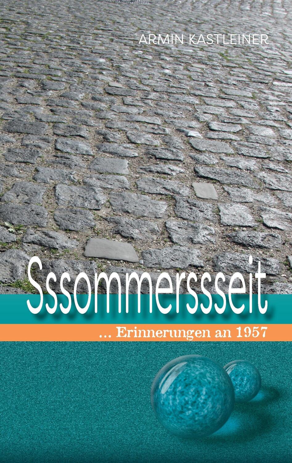 Cover: 9783744834896 | Sssommerssseit | Erinnerungen an 1957 | Armin Kastleiner | Taschenbuch