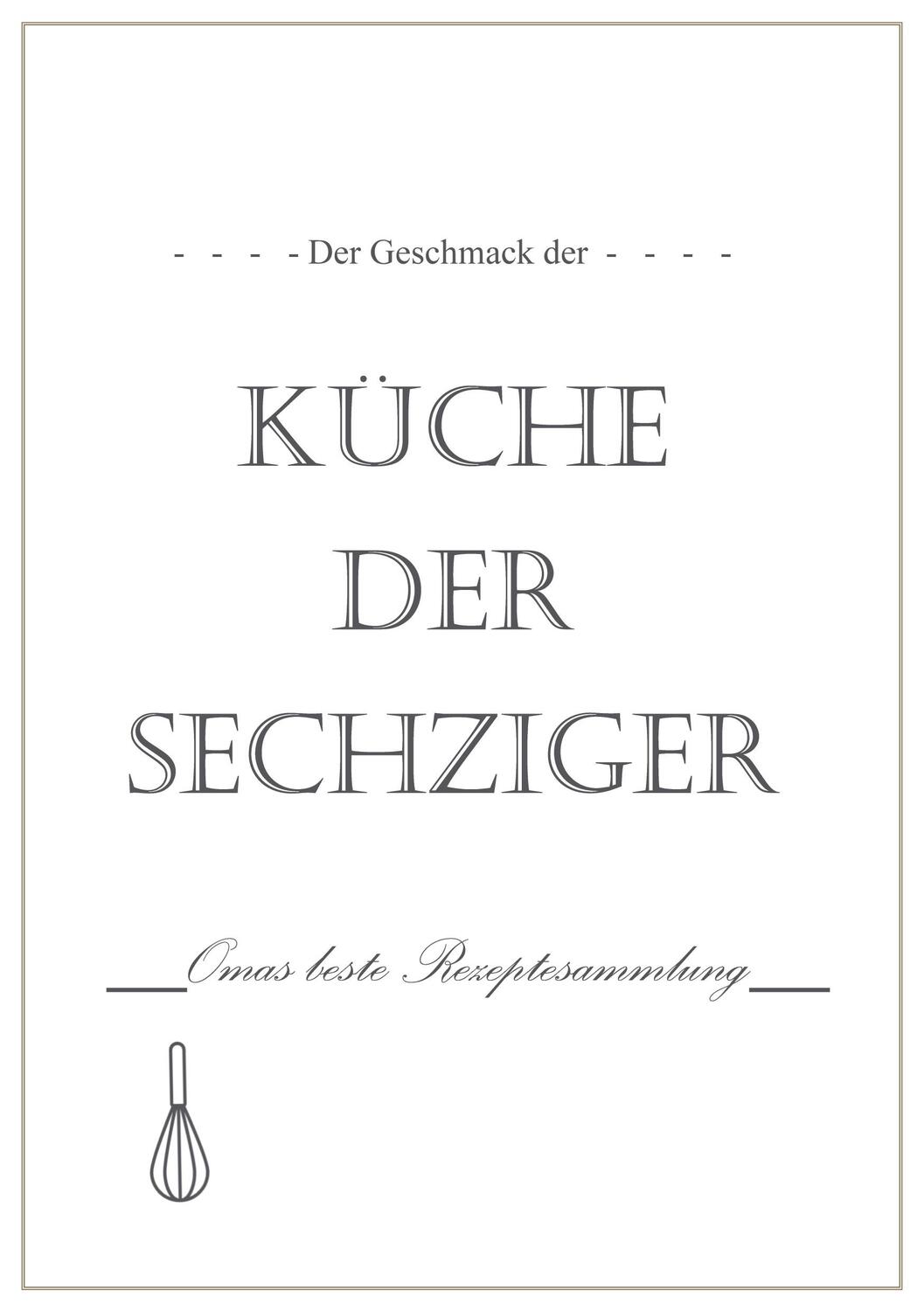 Cover: 9783759752147 | Der Geschmack der Küche der Sechziger | Omas beste Rezeptesammlung