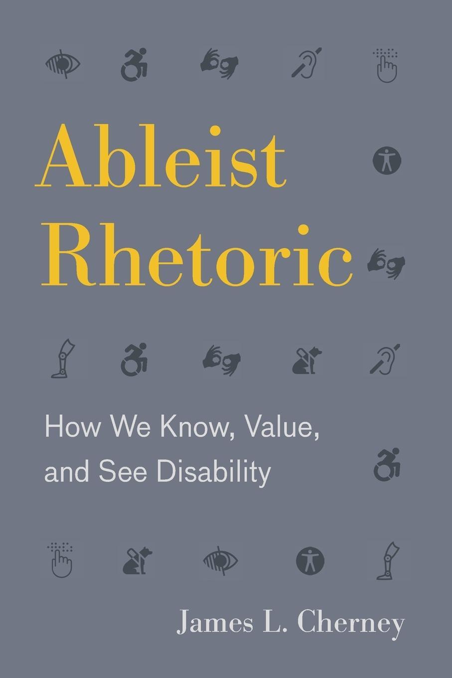 Cover: 9780271084695 | Ableist Rhetoric | How We Know, Value, and See Disability | Cherney