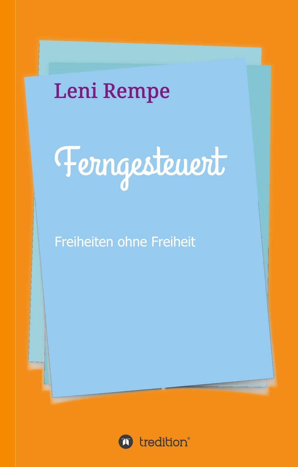 Cover: 9783743933811 | Ferngesteuert | Freiheiten ohne Freiheit | Leni Rempe | Buch | 236 S.
